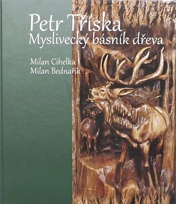 Myslivecký básník dřeva - Petr Tříska
